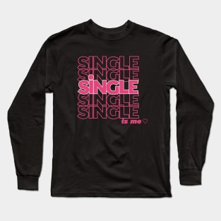 Single Is Me Long Sleeve T-Shirt